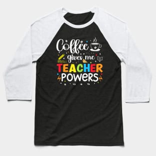 Coffee Gives Me Teacher Powers 100Th Day Of School Teaching Baseball T-Shirt